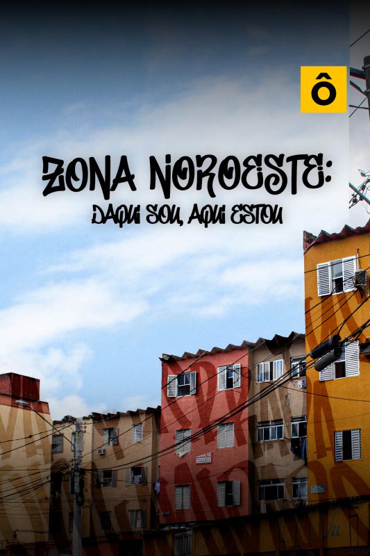 Zona Noroeste: Daqui Sou, Aqui Estou